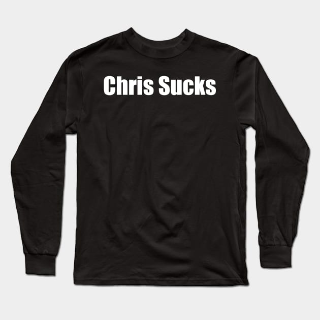 Chris Sucks Long Sleeve T-Shirt by J